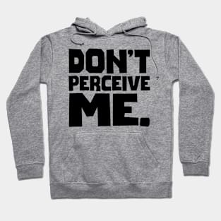 Don't Perceive Me Hoodie